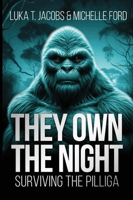 They Own The Night: Surviving The Pilliga by T. Jacobs, Luka