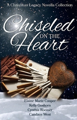 Chiseled on the Heart: A Christmas Legacy Novella Collection by Cooper, Elaine Marie