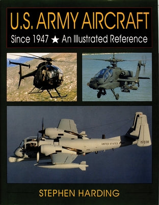 U.S. Army Aircraft Since 1947: An Illustrated History by Harding, Stephen