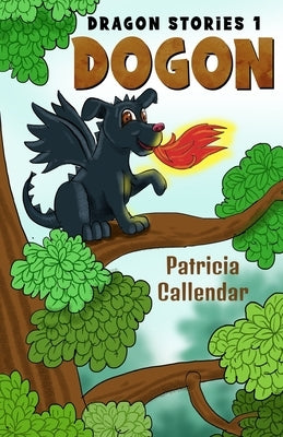 Dragon Stories 1. Dogon by Callendar, Patricia