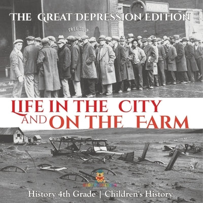 Life in the City and on the Farm - The Great Depression Edition - History 4th Grade Children's History by Baby Professor