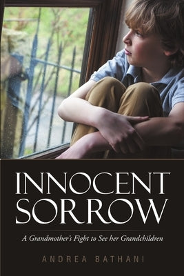 Innocent Sorrow: A Grandmother's Fight to See her Grandchildren by Bathani, Andrea