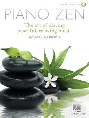 Piano Zen: The Art of Playing Peaceful, Relaxing Music by Harrison, Mark