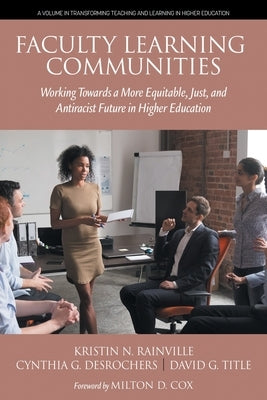 Faculty Learning Communities: Working Towards a More Equitable, Just, and Antiracist Future in Higher Education by Rainville, Kristin N.