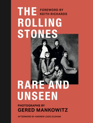 The Rolling Stones: Rare and Unseen: Foreword by Keith Richards, Afterword by Andrew Loog Oldham by Mankowitz, Gared