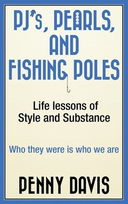 PJ's, Pearls and Fishing Poles: Life Lessons of Style and Substance by Davis, Penny