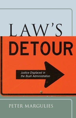 Lawas Detour: Justice Displaced in the Bush Administration by Margulies, Peter
