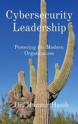 Cybersecurity Leadership: Powering the Modern Organization by Hasib, Mansur