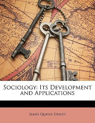 Sociology: Its Development and Applications by Dealey, James Quayle