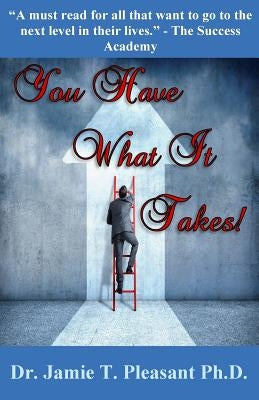 You Have What It Takes!: A 21 Day Discovery Of Your Greatest Self by Pleasant Ph. D., Jamie T.