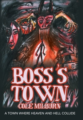 Boss's Town: A Town Where Heaven and Hell Collide by Milburn, Cole