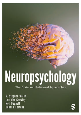 Neuropsychology: The Brain and Relational Approaches (First Edition) by Walsh, R. Stephen