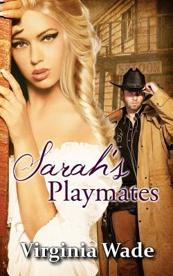 Sarah's Playmates: A Wild West Erotic Adventure by Wade, Virginia