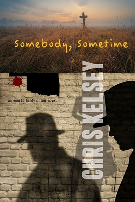 Somebody, Sometime: An Emmett Hardy Crime Novel by Kelsey, Chris