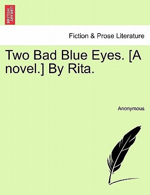 Two Bad Blue Eyes. [A Novel.] by Rita. Vol. I by Anonymous