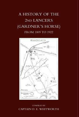 History of the 2nd Lancers (Gardner's Horse ) from 1809-1922 by Whitworth, D. E.