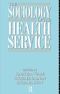 The Sociology of the Health Service by Bury, Michael