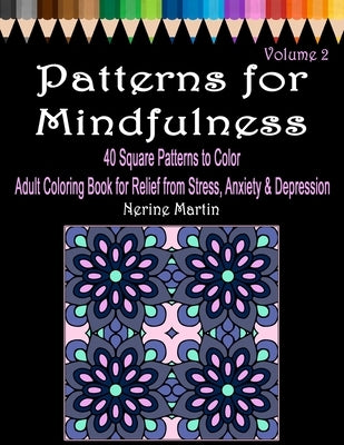 Patterns for Mindfulness Volume 2 Adult Coloring Book for Relief from Stress, Anxiety and Depression by Martin, Nerine