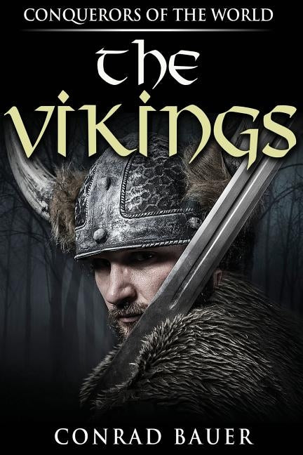 The Vikings: Conquerors of the World by Bauer, Conrad