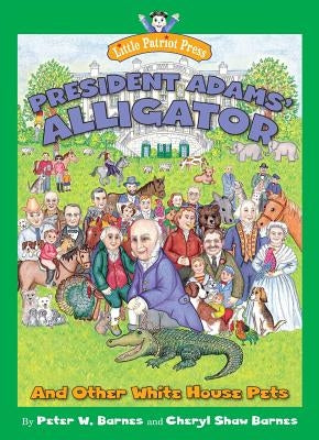 President Adams' Alligator: And Other White House Pets by Barnes, Peter W.