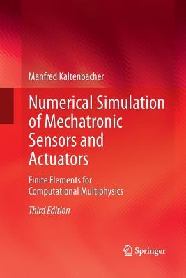 Numerical Simulation of Mechatronic Sensors and Actuators: Finite Elements for Computational Multiphysics by Kaltenbacher, Manfred