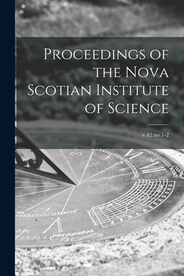 Proceedings of the Nova Scotian Institute of Science; v.42: no.1-2 by Anonymous