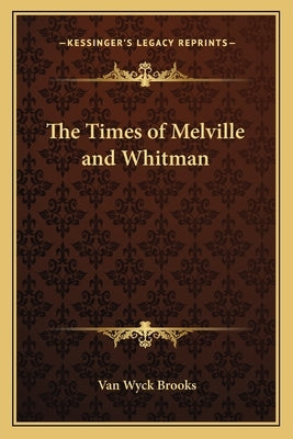 The Times of Melville and Whitman by Brooks, Van Wyck