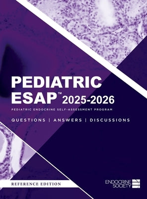 Pediatric ESAP(TM) 2025-2026 Pediatric Endocrine Self-Assessment Program Questions, Answers, Discussions by Pesce, Liuska M.