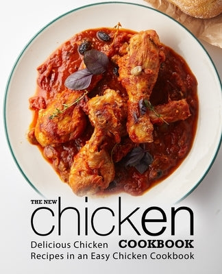 The New Chicken Cookbook: Delicious Chicken Recipes in an Easy Chicken Cookbook (2nd Edition) by Press, Booksumo