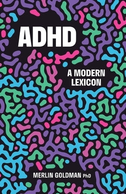ADHD: A Modern Lexicon by Goldman, Merlin
