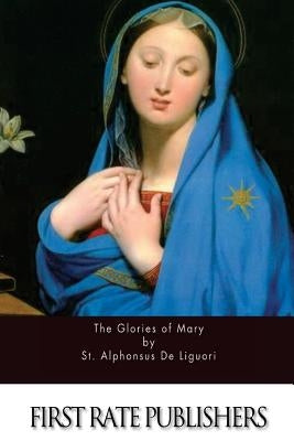 The Glories of Mary by De Liguori, St Alphonsus