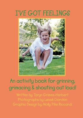 I've Got Feelings: An activity book for grinning, grimacing, and shouting out loud! by Gordon, Lenee