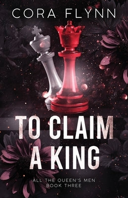To Claim A King - All The Queen's Men, Book 3 by Flynn, Cora