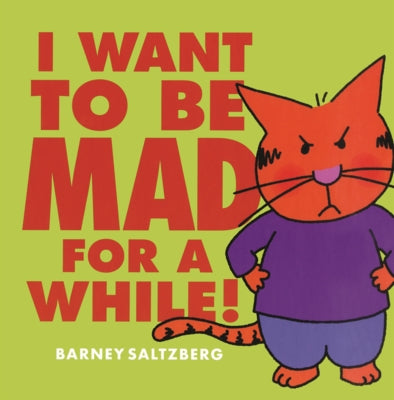I Want to Be Mad for a While! by Saltzberg, Barney