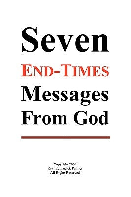 Seven End-Times Messages from God by Palmer, Edward Glen