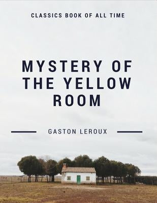 Mystery of the Yellow Room by LeRoux, Gaston