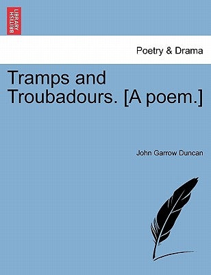 Tramps and Troubadours. [A Poem.] by Duncan, John Garrow