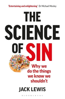 The Science of Sin: Why We Do the Things We Know We Shouldn't by Lewis, Jack