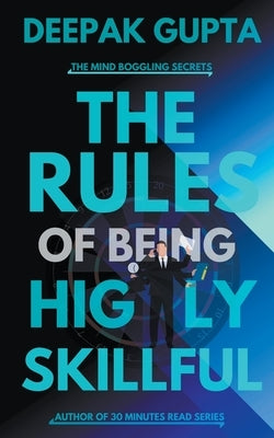 The Rules of Being Highly Skillful by Gupta, Deepak