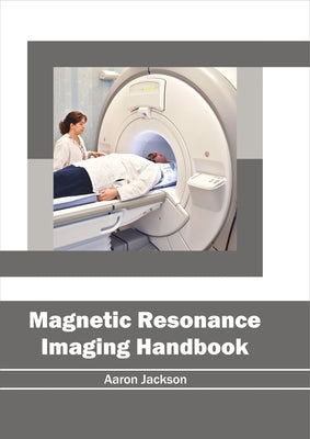 Magnetic Resonance Imaging Handbook by Jackson, Aaron