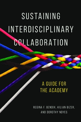 Sustaining Interdisciplinary Collaboration: A Guide for the Academy by Bendix, Regina