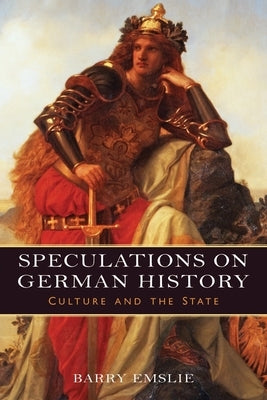 Speculations on German History: Culture and the State by Emslie, Barry