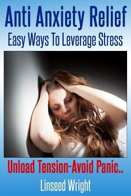 Anti Anxiety Relief: Easy Ways To Leverage Stress by Lynar, Eleanor a.