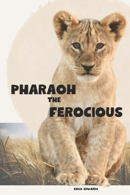 Pharaoh the Ferocious by Edwards, Erica