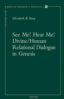 See Me! Hear Me! Divine/Human Relational Dialogue in Genesis by Tracy, Eb