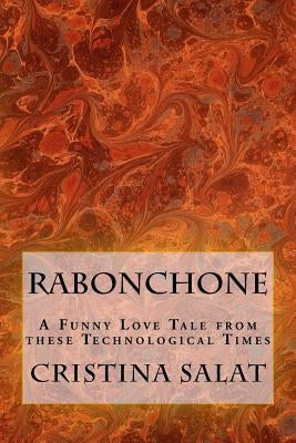 Rabonchone: A Funny Love Tale from these Technological Times by Salat, Cristina