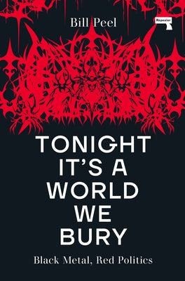 Tonight It's a World We Bury: Black Metal, Red Politics by Peel, Bill