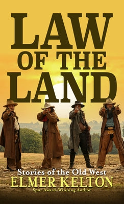 Law of the Land: Stories of the Old West by Kelton, Elmer