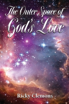 The Outer Space of God's Love by Clemons, Ricky