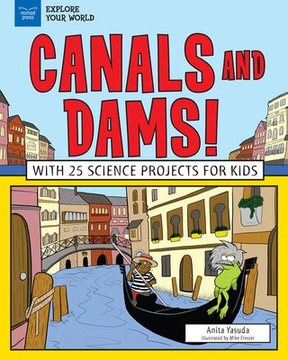 Canals and Dams!: With 25 Science Projects for Kids by Yasuda, Anita